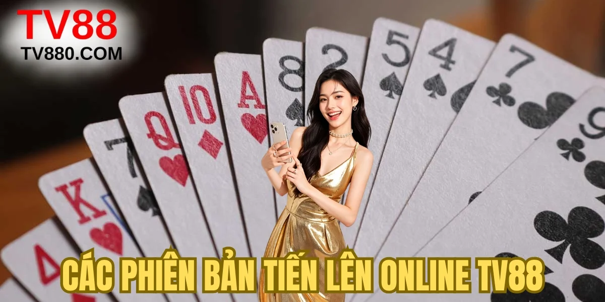 Các phiên bản tiến lên online TV88