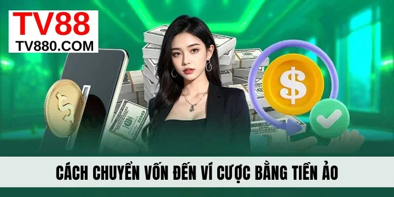 Cách chuyển vốn đến ví cược bằng tiền ảo