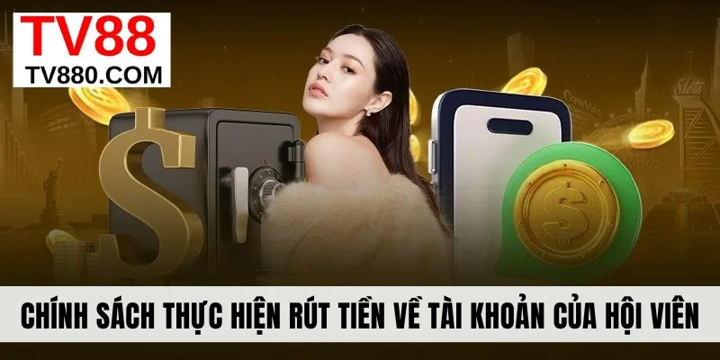 Chính sách thực hiện rút tiền về tài khoản của hội viên