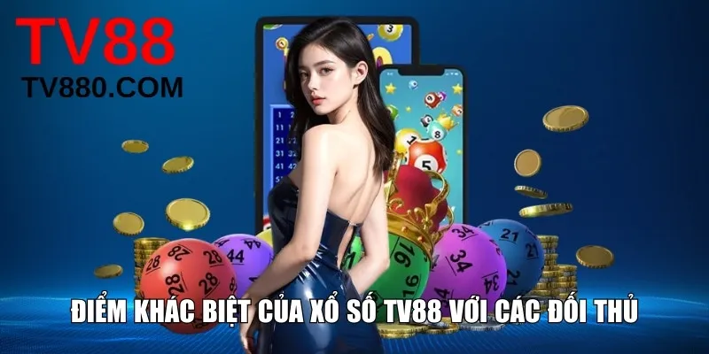 Điểm khác biệt của xổ số TV88 với các đối thủ