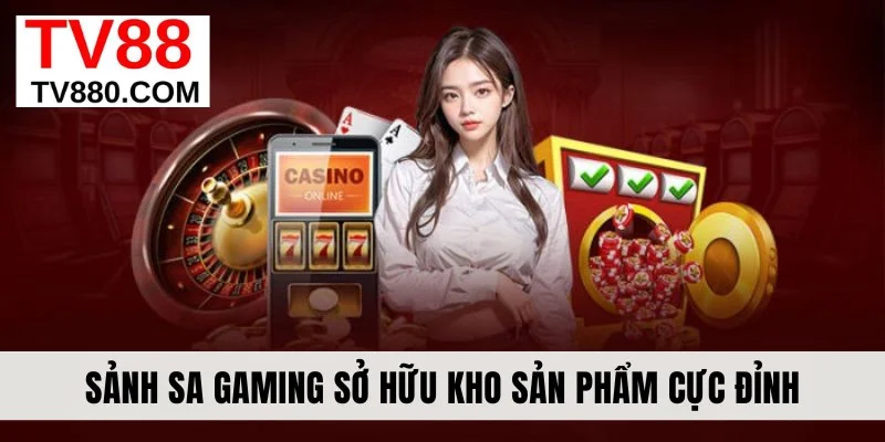 Sảnh SA Gaming sở hữu kho sản phẩm cực đỉnh