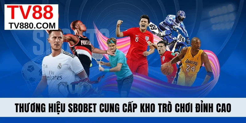 Thương hiệu Sbobet cung cấp kho trò chơi đỉnh cao